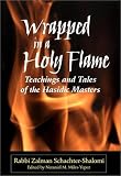 Wrapped in a Holy Flame: Teachings and Tales of The Hasidic Masters