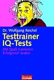 Testtrainer IQ-Tests: Mit Spass trainieren Erfolgreich testen