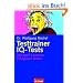Testtrainer IQ-Tests: . Mit Spa� trainieren - . Erfolgreich testen