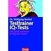 Testtrainer IQ-Tests: . Mit Spa� trainieren - . Erfolgreich testen