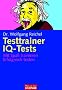 Testtrainer IQ-Tests: . Mit Spa� trainieren - . Erfolgreich testen