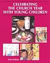 Celebrating the Church Year With Young Children