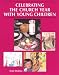 Book cover of Celebrating the Church Year With Young Children.