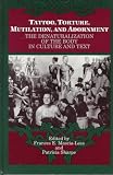 Tattoo, Torture, Mutilation, and Adornment: The Denaturalization of the Body in Culture and Text (S U N Y Series, the Body in Culture, History, and Religion)