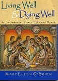Living Well and Dying Well
 A Sacramental View of Life and Death,
MaryEllen O