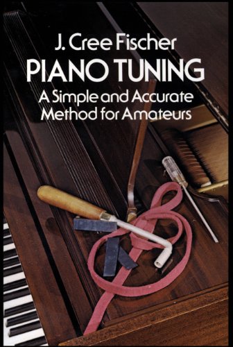 Piano Tuning: A Simple and Accurate Method for Amateurs (Dover Books on Music)