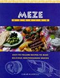 Meze cooking : easy to follow recipes to make delicious Mediterranean snacks