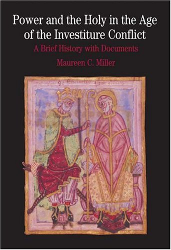 Power and the Holy in the Age of the Investiture Conflict: A Brief History with Documents (Bedford Cultural Editions Series), by Maureen C