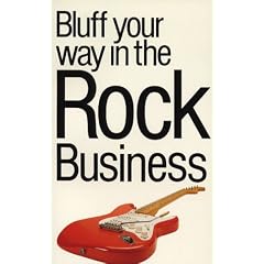 Bluff Your Way in the Rock Music Business (The Bluffer's Guides)