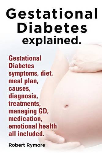 gestational diabetes explained gestational diabetes symptoms diet meal plan causes diagnosis treatments