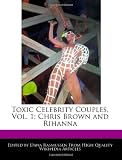 Toxic Celebrity Couples, Vol. 1: Chris Brown and Rihanna