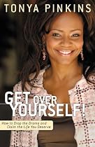 Get Over Yourself!: How to Drop the Drama and Claim the Life You Deserve