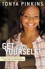 Get Over Yourself!: How to Drop the Drama and Claim the Life You Deserve