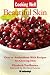 Cooking Well: Beautiful Skin: Over 75 Antioxidant-Rich Recipes for Glowing Skin