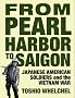 From Pearl Harbor to Saigon: Japanese American Soldiers and the Vietnam War (Haymarket) From Pearl Harbor to Saigon: Japanese American Soldiers and the Vietnam War (Haymarket)