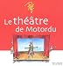 Le théâtre de Motordu Le théâtre de Motordu