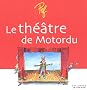 Le th��tre de Motordu