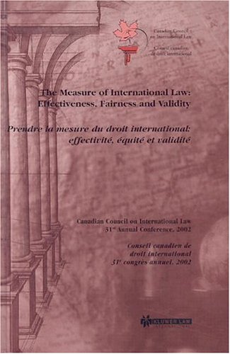 Textbook - The Measure of International Law; Effectiveness, Fairness and Validity (Proceedings of the Annual Conference of the Canadian Council on International Law)