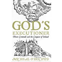 God's Executioner: Oliver Cromwell and the Conquest of Ireland