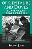 Of Centaurs And Doves: Guatemala's Peace Process