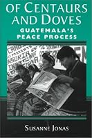 Of Centaurs And Doves: Guatemala's Peace Process