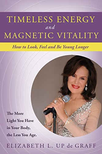timeless energy and magnetic vitality how to look feel and be younger longer
