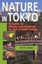 Nature in Tokyo: A Guide to Plants and Animals in and Around Tokyo