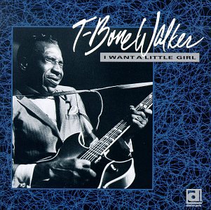 T Bone Walker - I Want A Little Girl - Zortam Music