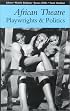 African Theatre: Playwrights and Politics