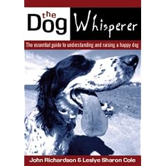 The Dog Whisperer: The Essential Guide to Understanding and Raising a Happy Dog