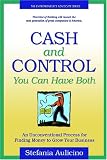 Cash And Control: You Can Have Both; An Inconventional Process For Finding Money To Grow Your Business