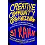 Creative Community Organizing: A Guide for Rabble-Rousers, Activists, and Quiet Lovers of Justice