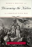 Disarming The Nation : Women's Writing And The American Civil War