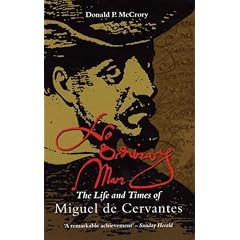 No Ordinary Man: The Life and Times of Miguel De Cervantes
