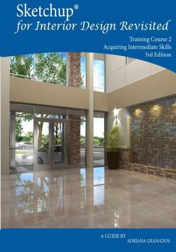 Sketchup for Interior Design Revisited: Acquiring Intermediate Skills
