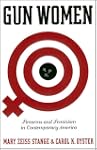 Gun Women: Firearms and Feminism in C...