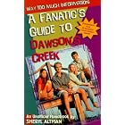Way Too Much Information: A Fanatic's Guide to Dawson's Creek by  