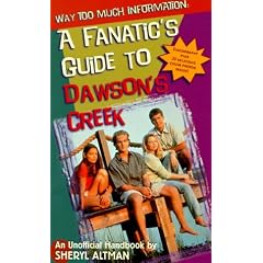 Way Too Much Information: A Fanatic's Guide to Dawson's Creek by (None)