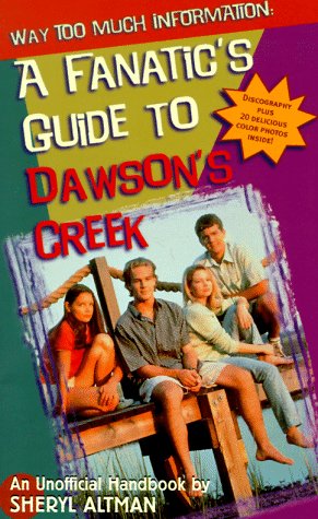 Way Too Much Information: A Fanatic's Guide to Dawson's Creek