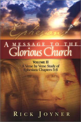 A Message to the Glorious Church: A Verse by Verse Study of Ephesians Chapters 5-6 (Volume 2)