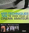 100 Techniques de pros pour le cin�ma amateur