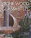 Stone, Wood, Glass and Steel: Inspirational and Practical Design Ideas and Techniques Using Hard Landscaping Materials