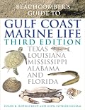 Beachcomber's Guide to Gulf Coast Marine Life, Third Edition: Texas, Louisiana, Mississippi, Alabama, and Florida