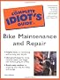 The Complete Idiot's Guide to Bike Maintenance and Repair