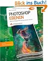Photoshop Ebenen - Photoshop Ebenen. Das wichtigste Werkzeug aktuell erkl�rt (DPI Grafik)