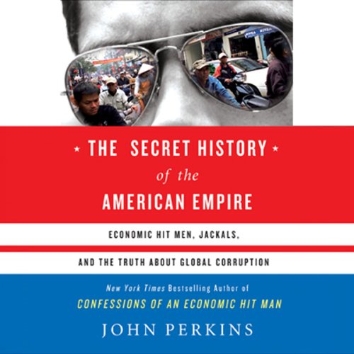 The Secret History of the American Empire (Unabridged)