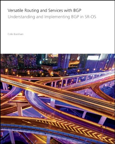 Versatile Routing and Services with BGP: Understanding and Implementing BGP in SR-OS