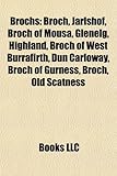 Brochs: Broch, Jarlshof, Broch of Mousa, Glenelg, Highland, Broch of West Burrafirth, Dun Carloway, Broch of Gurness, Old Scat-