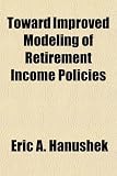 Toward Improved Modeling of Retirement Income Policies