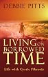 Living on Borrowed Time: Life with Cystic Fibrosis